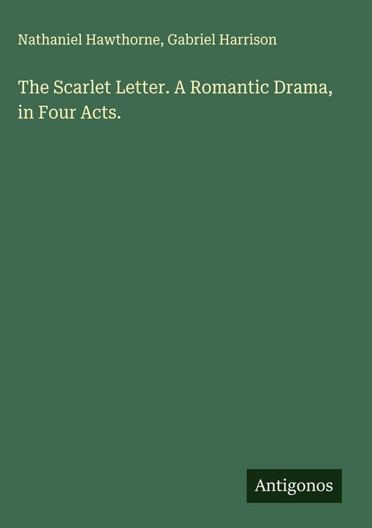 Produktbild: The Scarlet Letter. A Romantic Drama, in Four Acts.