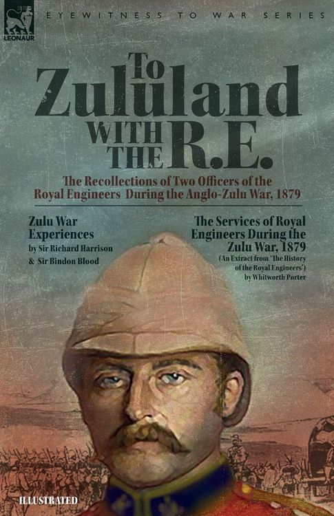 Produktbild: To Zululand with the R.E. - The Recollections of Two Officers of the Royal Engineers During the Anglo-Zulu War, 1879