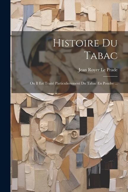 Produktbild: Histoire Du Tabac: Ou Il Est Trait&eacute; Particulierement Du Tabac En Poudre ...