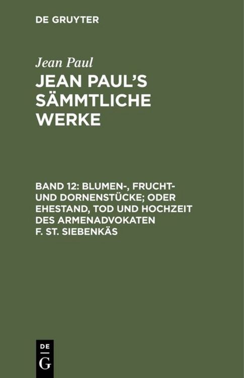 Produktbild: Blumen-, Frucht- und Dornenst&uuml;cke; oder Ehestand, Tod und Hochzeit des Armenadvokaten F. St. Siebenk&auml;s