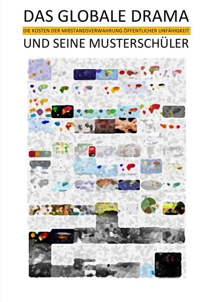 Produktbild: DAS GLOBALE DRAMA UND SEINE MUSTERSCH&Uuml;LER &ndash; Die Kosten der Mi&szlig;standsverwahrung &ouml;ffentlicher Unf&auml;higkeit