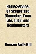 Produktbild: Home Service; Or, Scenes and Characters from Life, at Out and Headquarters