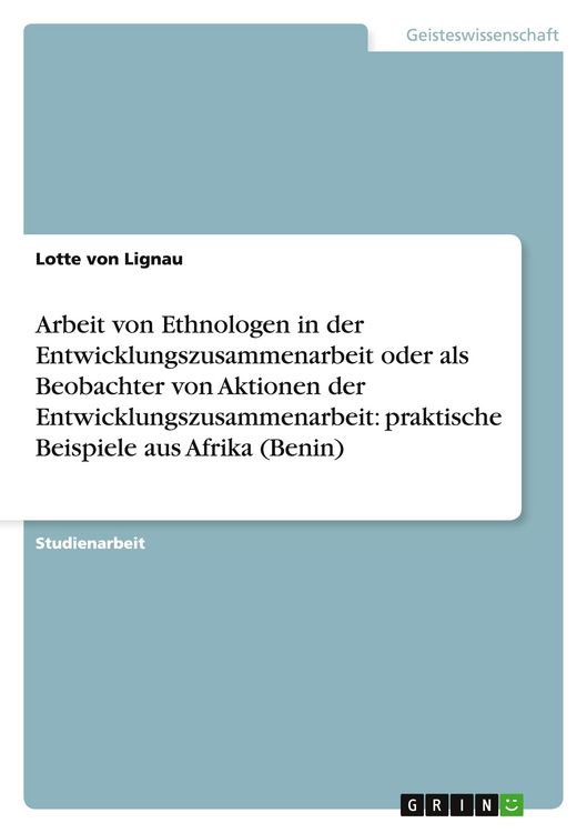 Produktbild: Arbeit von Ethnologen in der Entwicklungszusammenarbeit oder als Beobachter von Aktionen der Entwicklungszusammenarbeit: praktische Beispiele aus Afrika (Benin)