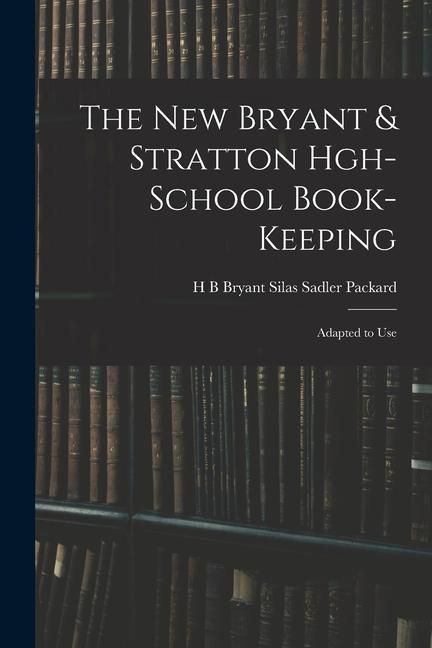 Produktbild: The New Bryant & Stratton Hgh-School Book-Keeping: Adapted to Use