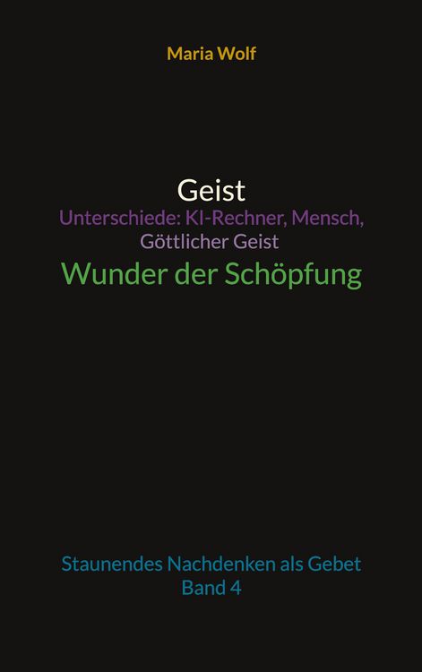 Produktbild: Geist - Unterschiede: KI-Rechner, Mensch, G&ouml;ttlicher Geist - Wunder der Sch&ouml;pfung