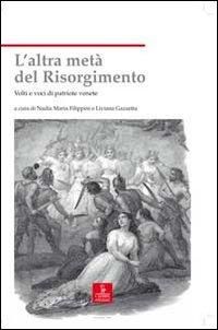 Produktbild: L' altra met&agrave; del Risorgimento. Volti e voci di patriote venete