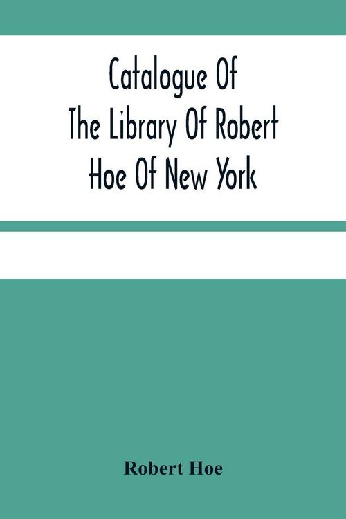 Produktbild: Catalogue Of The Library Of Robert Hoe Of New York