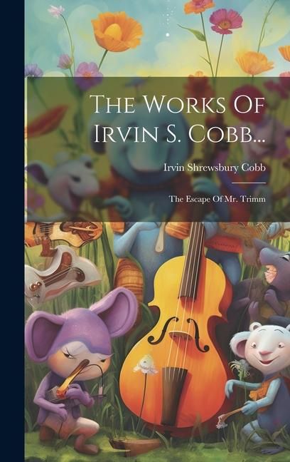 Produktbild: The Works Of Irvin S. Cobb...: The Escape Of Mr. Trimm