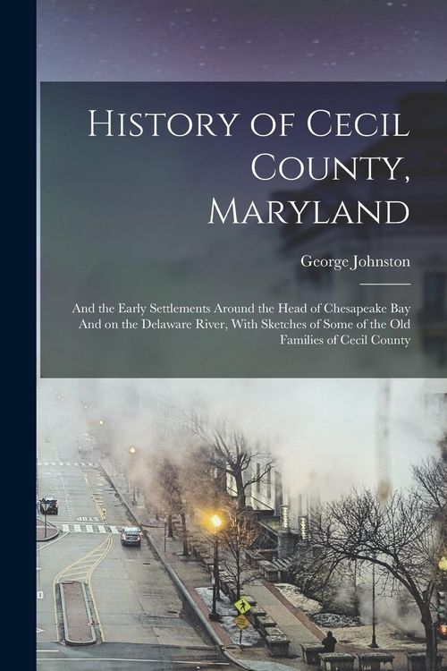 Produktbild: History of Cecil County, Maryland: And the Early Settlements Around the Head of Chesapeake bay And on the Delaware River, With Sketches of Some of the