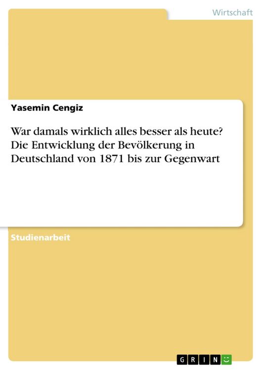 Produktbild: War damals wirklich alles besser als heute? Die Entwicklung der Bev&ouml;lkerung in Deutschland von 1871 bis zur Gegenwart