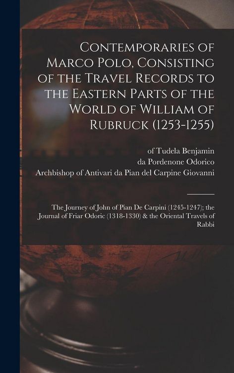 Produktbild: Contemporaries of Marco Polo, Consisting of the Travel Records to the Eastern Parts of the World of William of Rubruck (1253-1255); the Journey of John of Pian de Carpini (1245-1247); the Journal of Friar Odoric (1318-1330) & the Oriental Travels of Rabbi