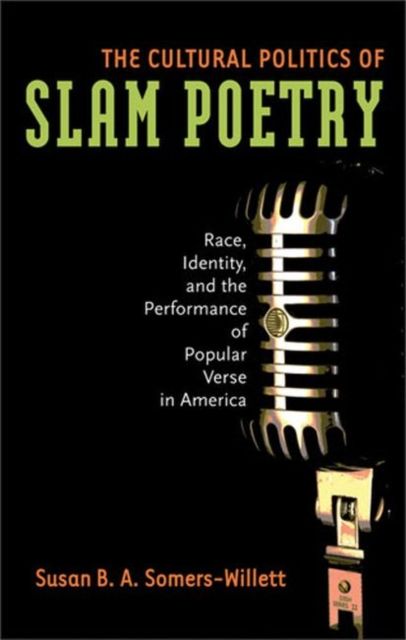 Produktbild: Somers-Willett, S:  The Cultural Politics of Slam Poetry