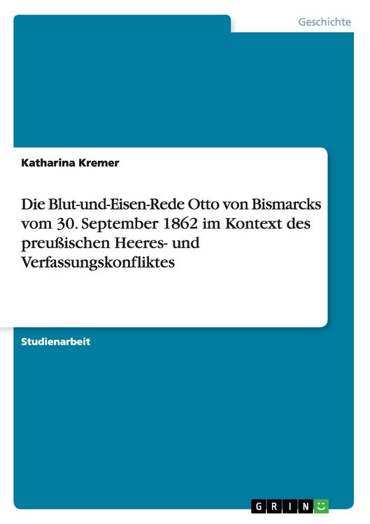 Produktbild: Die Blut-und-Eisen-Rede Otto von Bismarcks vom 30. September 1862 im Kontext des preu&szlig;ischen Heeres- und Verfassungskonfliktes