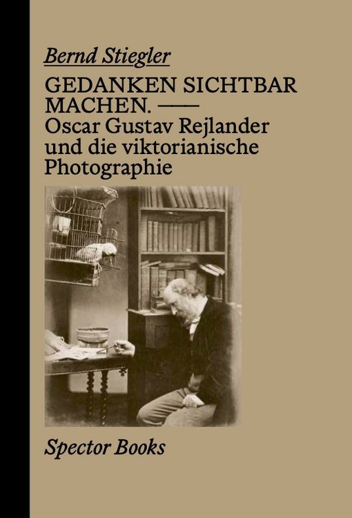 Produktbild: Gedanken sichtbar machen. Oscar Gustave Rejlander und die viktorianische Photographie