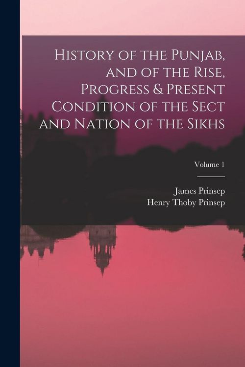 Produktbild: History of the Punjab, and of the Rise, Progress & Present Condition of the Sect and Nation of the Sikhs; Volume 1