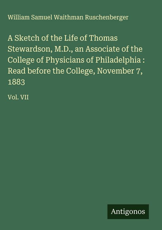 Produktbild: A Sketch of the Life of Thomas Stewardson, M.D., an Associate of the College of Physicians of Philadelphia : Read before the College, November 7, 1883