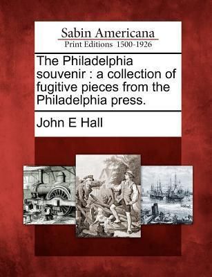 Produktbild: The Philadelphia Souvenir: A Collection of Fugitive Pieces from the Philadelphia Press.