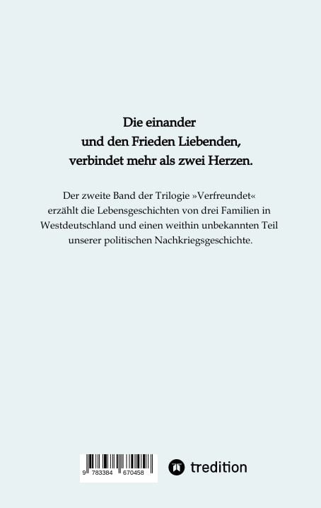 Produktbild: Wie die Guten den Krieg gegen den Frieden gewannen. Band 2 der Trilogie &raquo;Verfreundet&laquo; erz&auml;hlt drei Familiengeschichten im politisch bewegten Nachkriegsdeutschland
