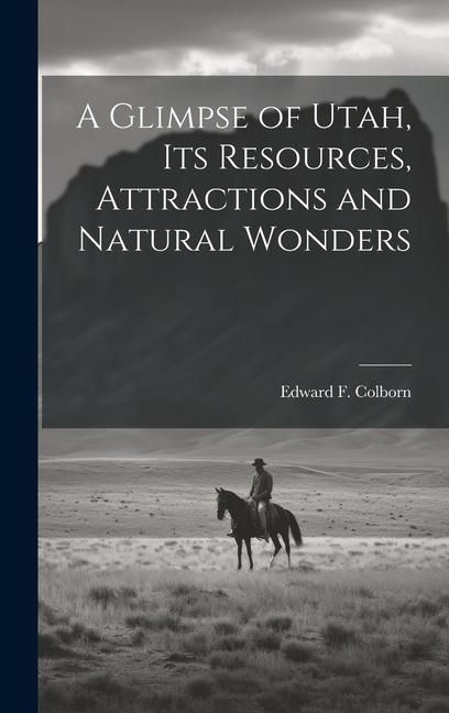 Produktbild: A Glimpse of Utah, its Resources, Attractions and Natural Wonders