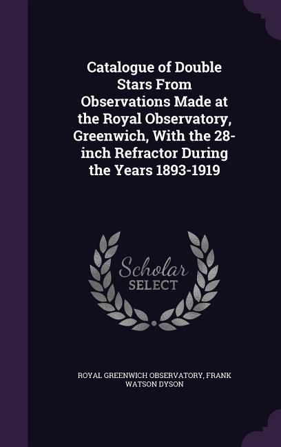 Produktbild: Catalogue of Double Stars From Observations Made at the Royal Observatory, Greenwich, With the 28-inch Refractor During the Years 1893-1919