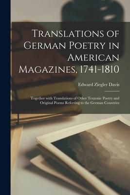 Produktbild: Translations of German Poetry in American Magazines, 1741-1810: Together With Translations of Other Teutonic Poetry and Original Poems Referring to th