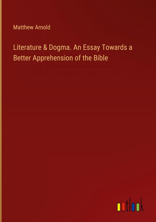 Produktbild: Literature & Dogma. An Essay Towards a Better Apprehension of the Bible