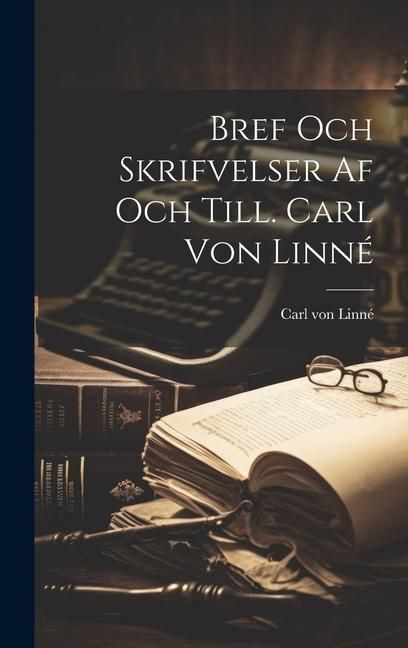Produktbild: Bref Och Skrifvelser af och Till. Carl von Linn&eacute;
