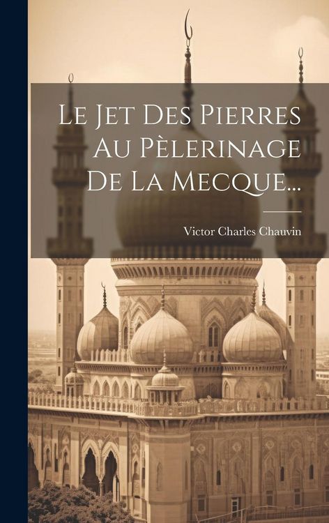 Produktbild: Le Jet Des Pierres Au P&egrave;lerinage De La Mecque...