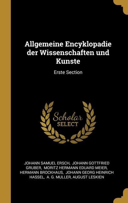 Produktbild: Allgemeine Encyklopadie der Wissenschaften und Kunste: Erste Section