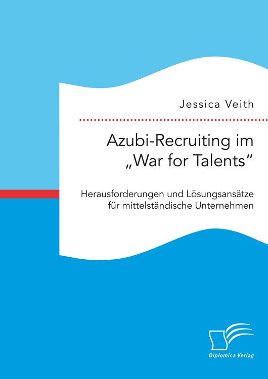 Produktbild: Azubi-Recruiting im "War for Talents". Herausforderungen und L&ouml;sungsans&auml;tze f&uuml;r mittelst&auml;ndische Unternehmen