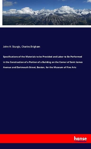 Produktbild: Specifications of the Materials to be Provided and Labor to Be Performed in the Construction of a Portion of a Building on the Corner of Saint James A