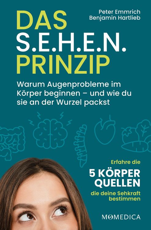 Produktbild: Das S.E.H.E.N. Prinzip.: Warum Augenprobleme im K&ouml;rper beginnen und wie du sie an der Wurzel packst.