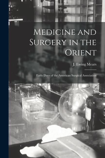 Produktbild: Medicine and Surgery in the Orient: Early Days of the American Surgical Association