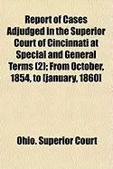 Produktbild: Report of Cases Adjudged in the Superior Court of Cincinnati at Special and General Terms (2); From October, 1854, to [January, 1860]