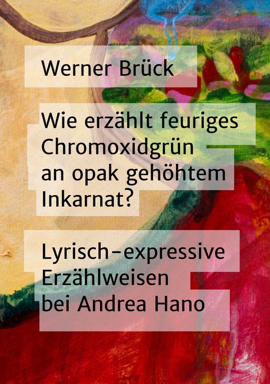 Produktbild: Wie erz&auml;hlt feuriges Chromoxidgr&uuml;n an opak geh&ouml;htem Inkarnat? Lyrisch-expressive Erz&auml;hlweisen bei Andrea Hano
