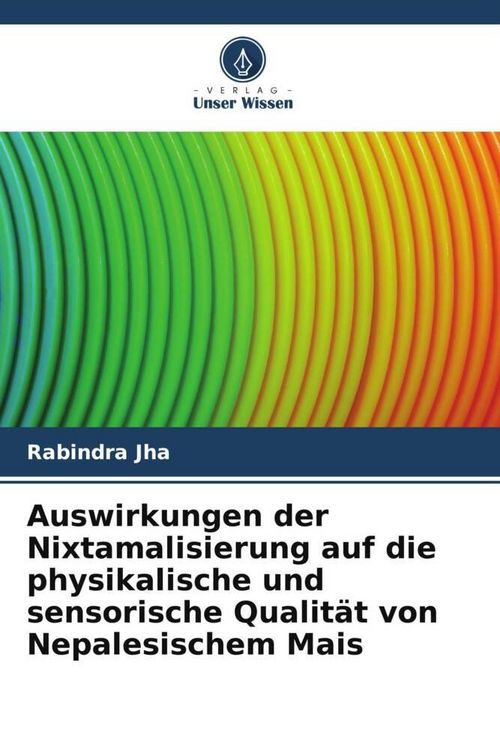 Produktbild: Auswirkungen der Nixtamalisierung auf die physikalische und sensorische Qualit&auml;t von Nepalesischem Mais