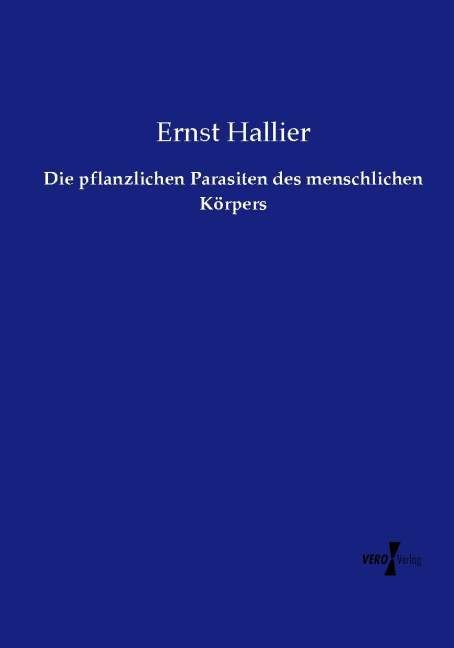 Produktbild: Die pflanzlichen Parasiten des menschlichen K&ouml;rpers