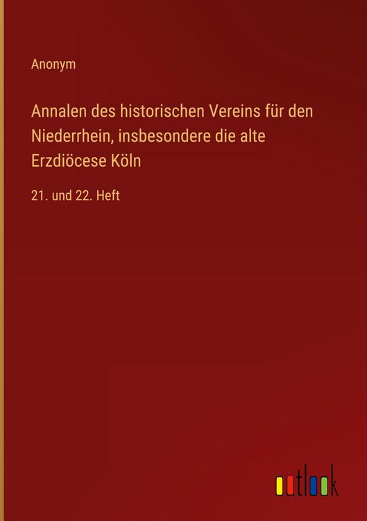 Produktbild: Annalen des historischen Vereins f&uuml;r den Niederrhein, insbesondere die alte Erzdi&ouml;cese K&ouml;ln