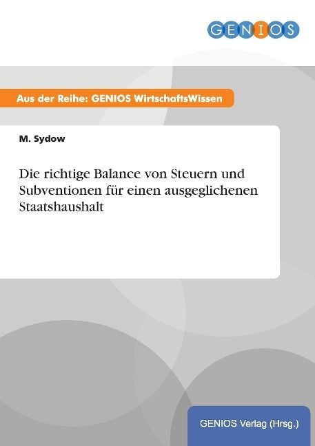 Produktbild: Die richtige Balance von Steuern und Subventionen f&uuml;r einen ausgeglichenen Staatshaushalt