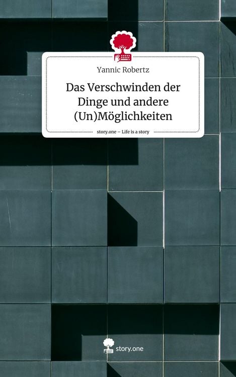 Produktbild: Das Verschwinden der Dinge und andere (Un)M&ouml;glichkeiten. Life is a Story - story.one