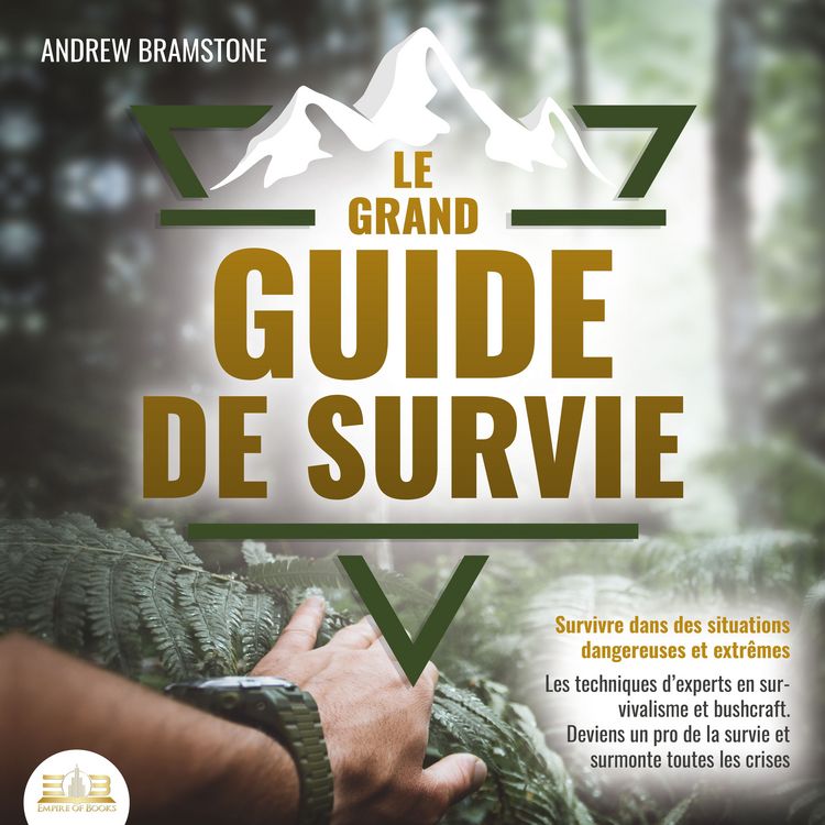 Produktbild: LE GRAND GUIDE DE SURVIE - Survivre dans des situations dangereuses et extr&ecirc;mes: Les techniques d'experts en survivalisme et bushcraft. Deviens un pro de la survie et surmonte toutes les crises