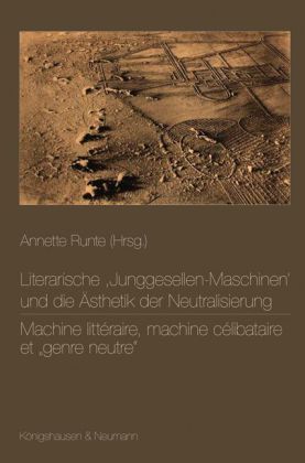 Produktbild: Literarische ,Junggesellen-Maschinen&lsquo; und die &Auml;sthetik der Neutralisierung. Machine litt&eacute;raire, machine c&eacute;libataire et "genre neutre"