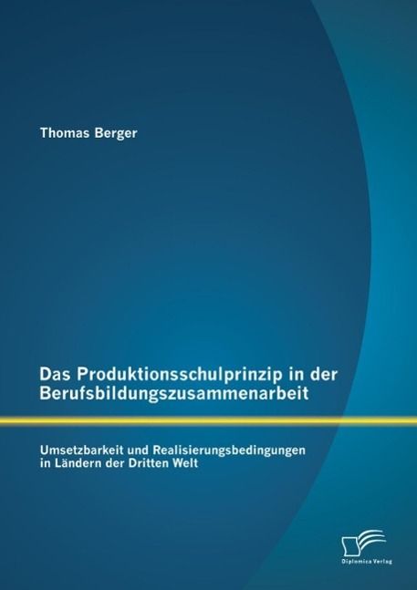 Produktbild: Das Produktionsschulprinzip in der Berufsbildungszusammenarbeit: Umsetzbarkeit und Realisierungsbedingungen in L&auml;ndern der Dritten Welt