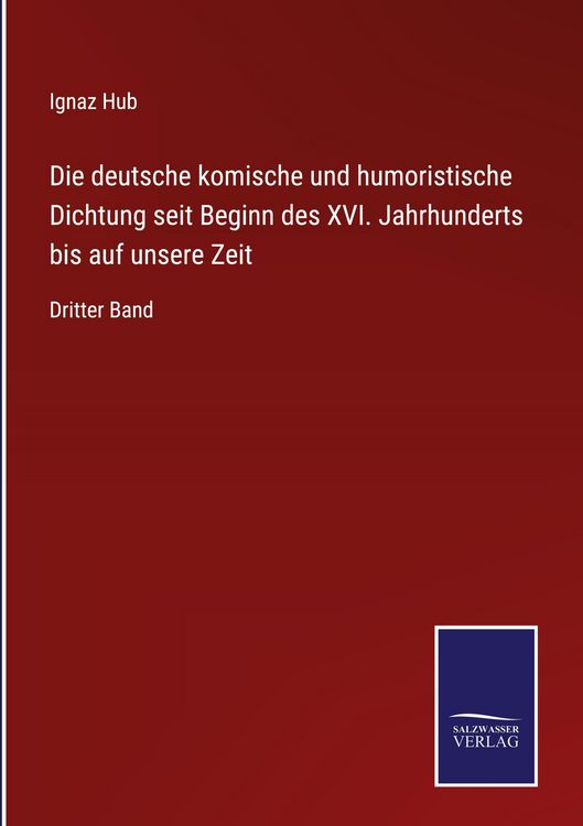 Produktbild: Die deutsche komische und humoristische Dichtung seit Beginn des XVI. Jahrhunderts bis auf unsere Zeit