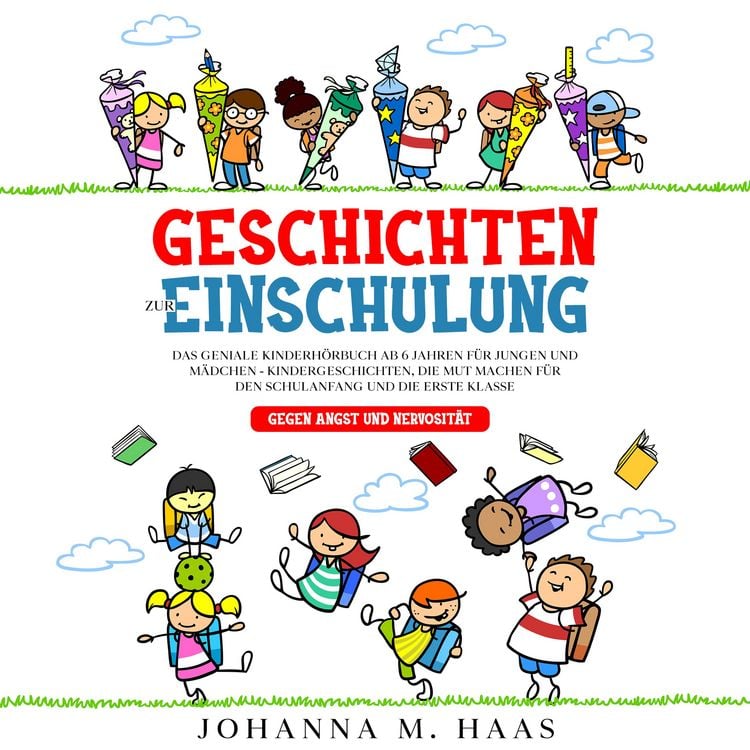 Produktbild: Geschichten zur Einschulung: Das geniale Kinderbuch ab 6 Jahren f&uuml;r Jungen und M&auml;dchen - Kindergeschichten, die Mut machen f&uuml;r den Schulanfang und die erste Klasse - gegen Angst und Nervosit&auml;t