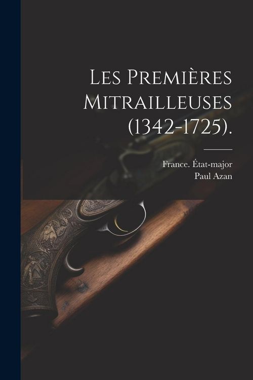 Produktbild: Les Premi&egrave;res Mitrailleuses (1342-1725).