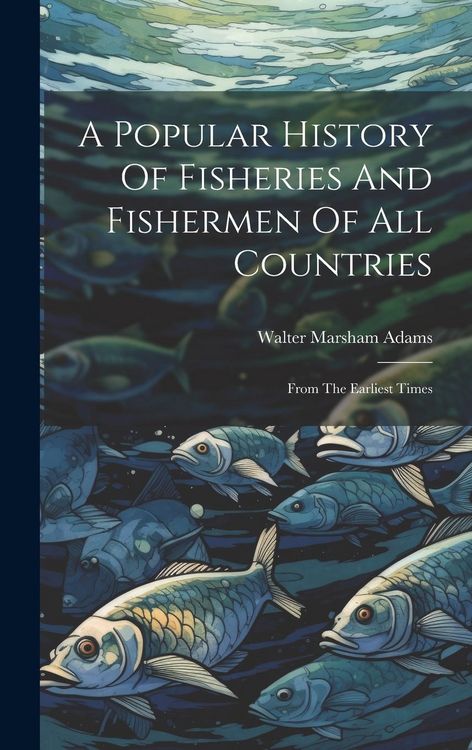Produktbild: A Popular History Of Fisheries And Fishermen Of All Countries