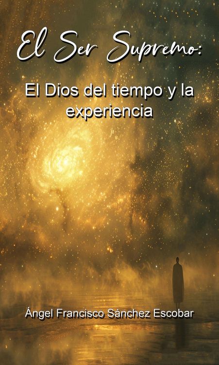 Produktbild: El Ser Supremo El Dios del tiempo y la experiencia (La inteligencia silenciosa del Todo, #12)