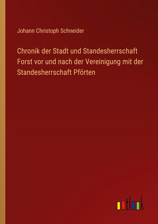 Produktbild: Chronik der Stadt und Standesherrschaft Forst vor und nach der Vereinigung mit der Standesherrschaft Pf&ouml;rten