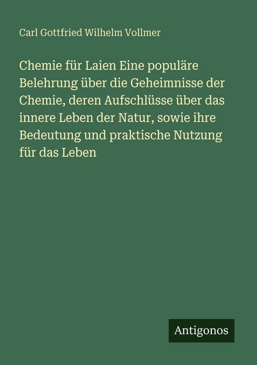 Produktbild: Chemie f&uuml;r Laien Eine popul&auml;re Belehrung &uuml;ber die Geheimnisse der Chemie, deren Aufschl&uuml;sse &uuml;ber das innere Leben der Natur, sowie ihre Bedeutung und